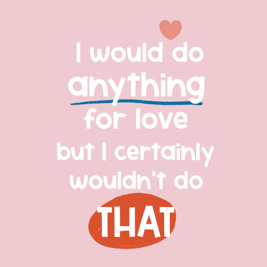 I Would Do Anything For Love Card