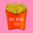 Fries before guys Card