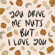 You Drive Me Nuts Card
