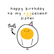 Happy 21st Birthday Eggcelent Sister