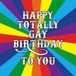 Happy Totally Gay Birthday To You Rainbow