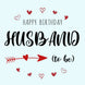 Happy Birthday Husband (To Be) Hearts And Arrow