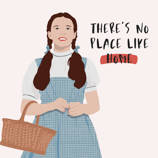 There's No Place Like Home - Dorothy