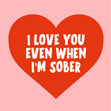 I Love You Even When I'm Sober Anniversary Card