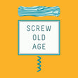 Screw Old Age Card