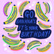 Go Bananas Birthday Card