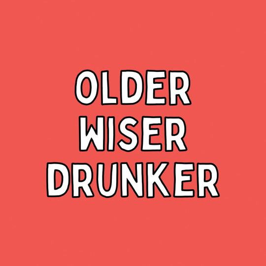 Older Wiser Drunker Card