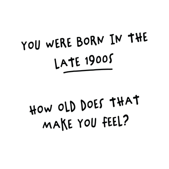 Born In The Late 1900s Card