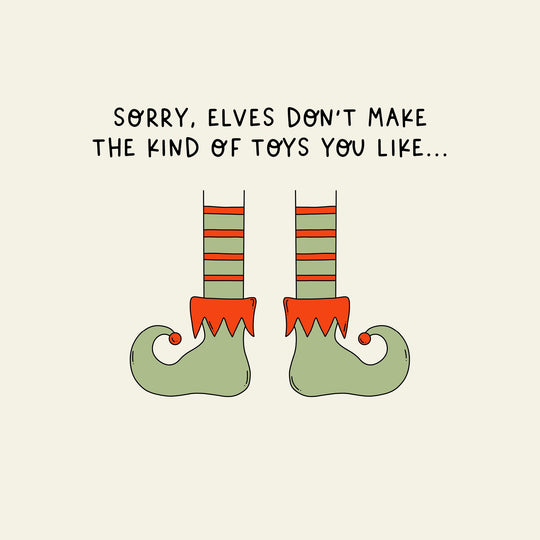 Sorry, Elves Don't Make The Kind Of Toys You Like Christmas Card