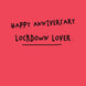 Happy Anniversary Lockdown Lover Card