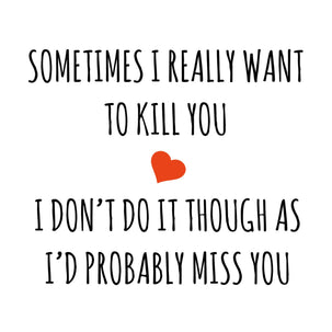 Sometimes I Really Want To Kill You Card