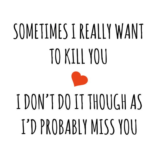Sometimes I Really Want To Kill You Card