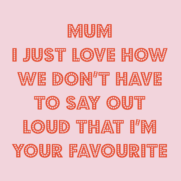 Mum I'm Your Favourite Pink Card