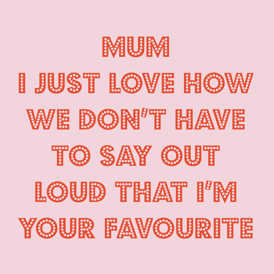 Mum I'm Your Favourite Pink Card