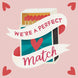We're A Perfect Match Card