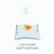 Life's Short Goldfish Birthday Card