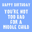 Happy Birthday Middle Child Card