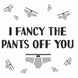 I Fancy The Pants Off You Card