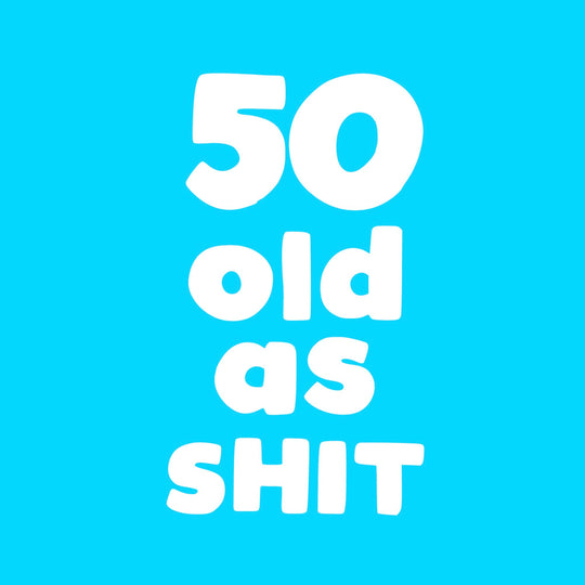 50 Old As S*** Card
