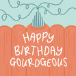 Happy Birthday ‘Gourdgeous’ Pumpkin Pun - Exclusive - Requested - 1