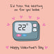 I'd Turn The Heating On For You Babe Valentine's Day Card
