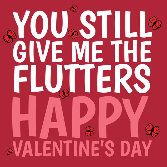 You Still Give Me The Flutters Valentine's Day Card