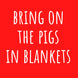 Bring On The Pigs In Blankets Card