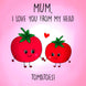 Mum, I Love You From My Head Tomatoes Mother's Day