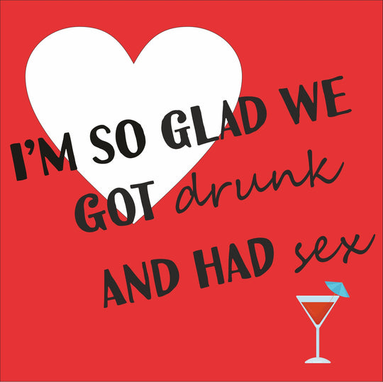 I'm So Glad We Got Drunk And Had Sex Card