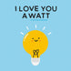 I Love You a Watt Card