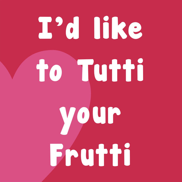 I'd Like To Tutti Your Frutti Card