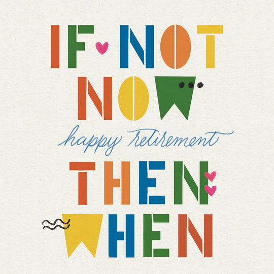 If Not Now Happy Retirement Then When Card
