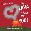 I Can't Contain The Lava I Have For You Card