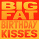 Big Fat Birthday Kisses Card