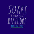 Sorry I Forgot You Birthday I Am Old Too Style_Funny Style_Belated