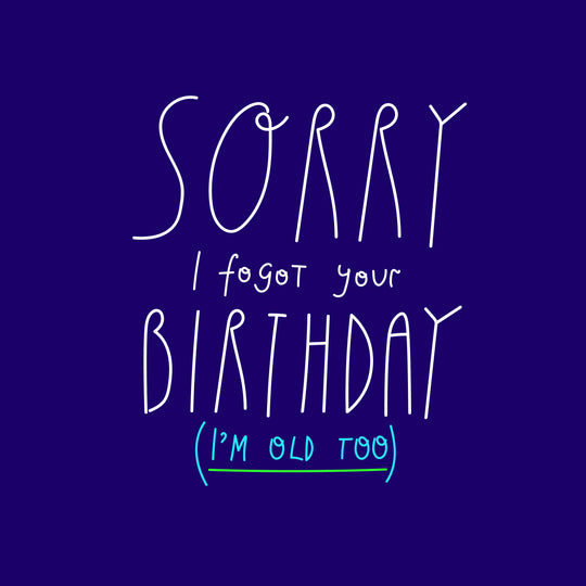 Sorry I Forgot You Birthday I Am Old Too Birthday Card