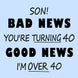 Bad News Happy 40th Birthday Son Card