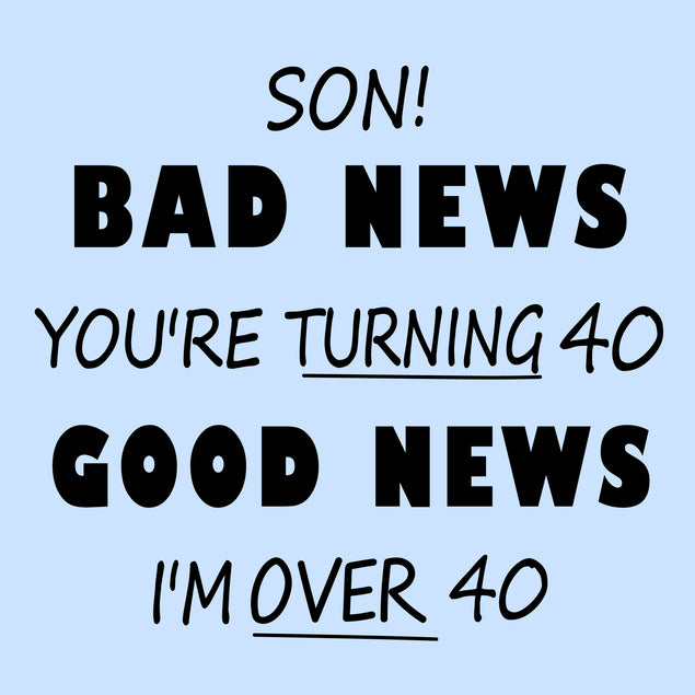 Bad News Happy 40th Birthday Son Card Milestone Age_40th Birthday Recipient_For Son
