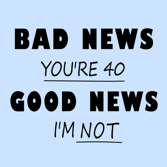 Bad News Good News Happy 40th Birthday Card Style_Funny Milestone Age_40th Birthday