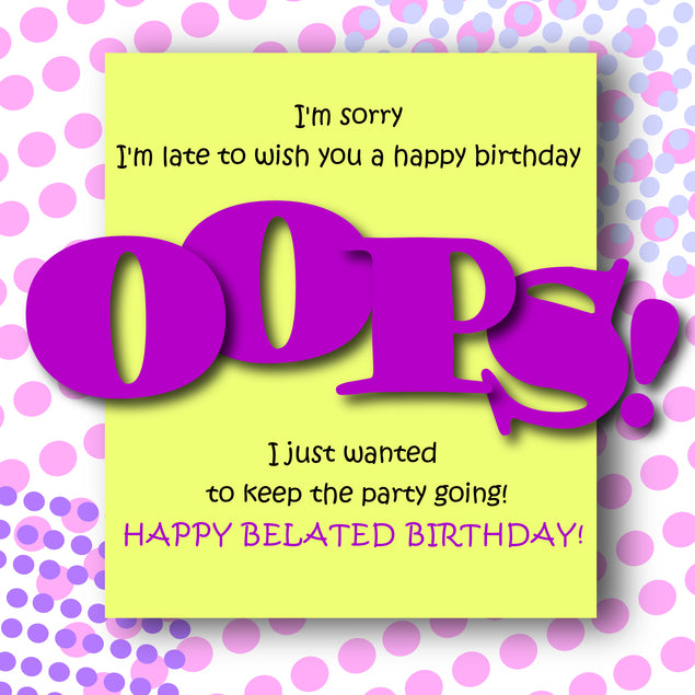 Happy Belated Birthday Big Oops Style_Belated