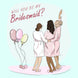 Girls Will You Be My Bridesmaid Proposal Card