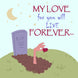 My Love For You Will Live Forever Valentine's Card