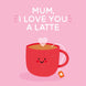 Mum, I Love You A Latte Card
