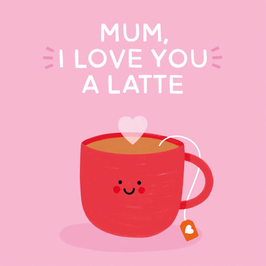 Mum, I Love You A Latte Card