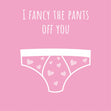 I Fancy The Pants Off You Card