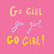 Go girl, go girl, go girl! Card