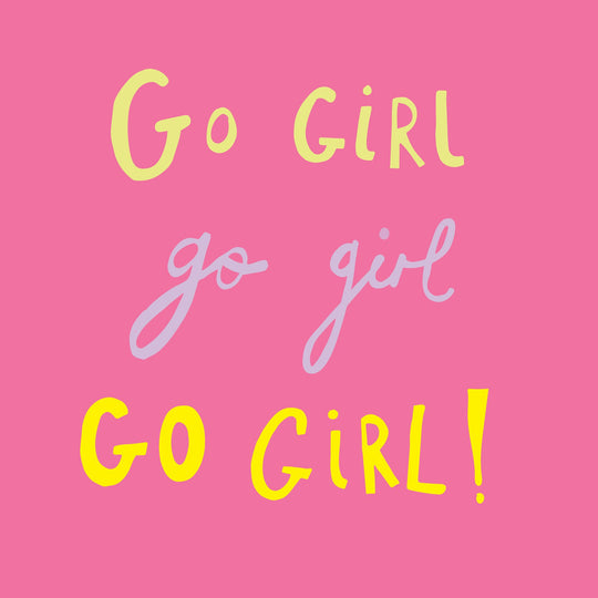 Go girl, go girl, go girl! Card