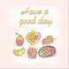 Have A Good Day Pastries Card