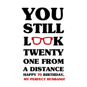 Happy 70th Birthday Husband You Still Look Twenty One