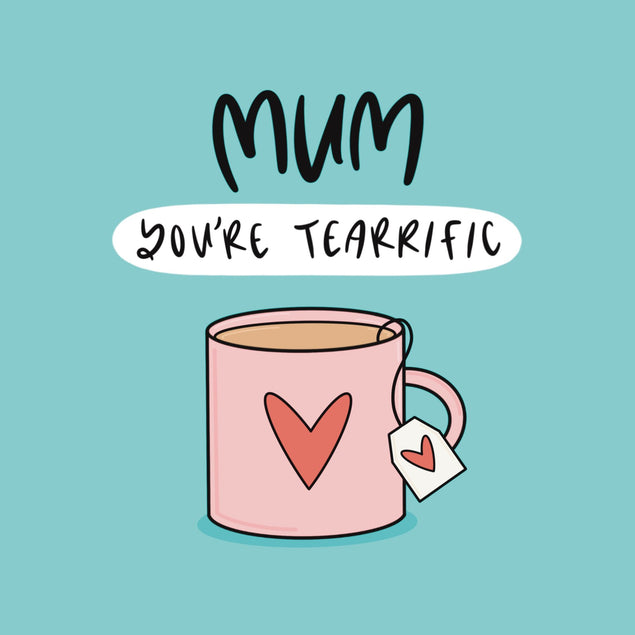 Mum You're Tearrific Card